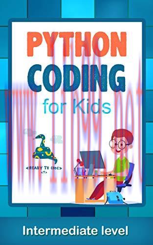 [FOX-Ebook]Python Coding (Intermediate Level) For Kids: Learn To Code Quickly With This Beginne...