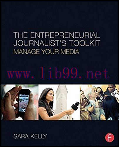 The Entrepreneurial Journalist’s Toolkit: Manage Your Media 1st Edition,