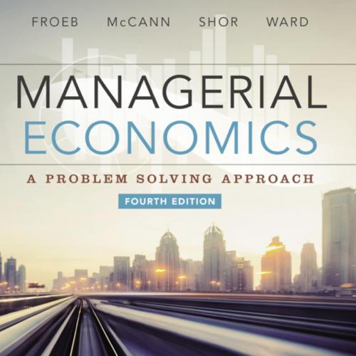 Managerial Economics 4th Edition by Luke M. Froeb & Brian T. McCann