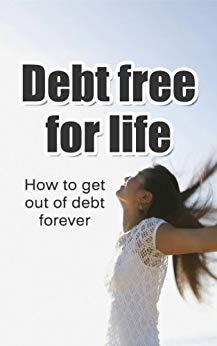 (PDF)Debt Free For Life How to get out of debt forever (Debt relief, living debt free for life)