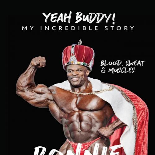 Yeah Buddy! My Incredible Story! - Ronnie Coleman - Ronnie Coleman & Lee Haney & Flex Wheeler &...