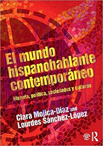 El mundo hispanohablante contemporáneo: Historia, política, sociedades y culturas (500 Tips) (S...