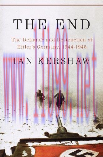 (PDF)The End: The Defiance and Destruction of Hitler’s Germany, 1944-1945