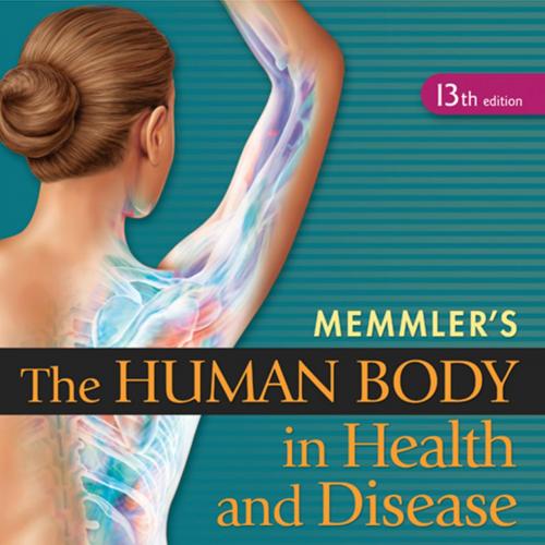 Memmler’s The Human Body in Health and Disease, 13th Edition