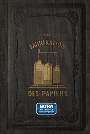 des Papiers, in Sonderheit des auf der Maschine gefertigten, nebst gründlicher Auseinandersetzu...