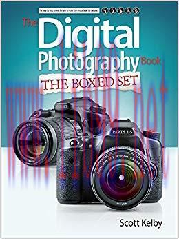 Scott Kelby’s Digital Photography Boxed Set, Parts 1, 2, 3, 4, and 5 1st Edition,