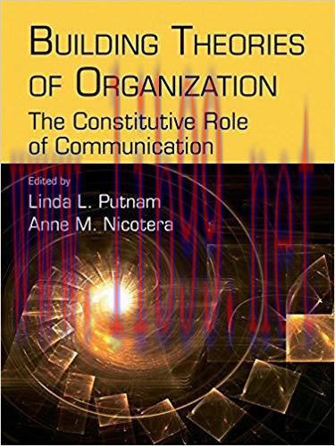 Building Theories of Organization: The Constitutive Role of Communication (Routledge Communicat...