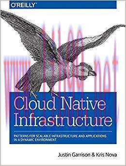 Cloud Native Infrastructure: Patterns for Scalable Infrastructure and Applications in a Dynamic...