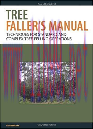 Tree Faller’s Manual: Techniques for Standard and Complex Tree-Felling Operations