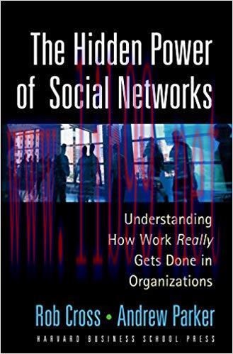 The Hidden Power of Social Networks: Understanding How Work Really Gets Done in Organizations