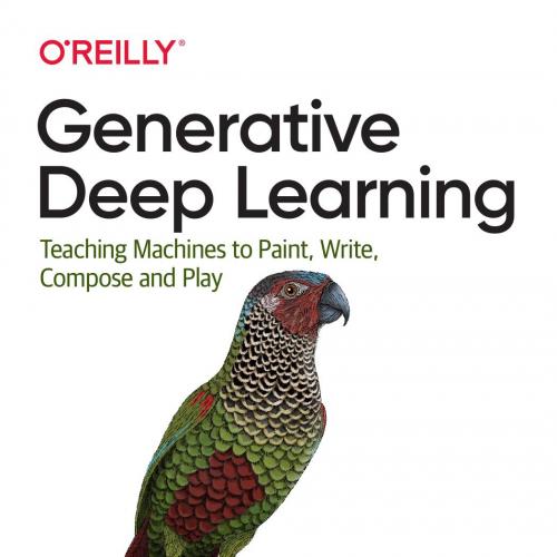 Generative Deep Learning_ Teaching Machines to Paint, Write, Compose, and Play 1th - David Fost...