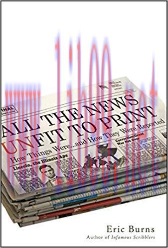 All the News Unfit to Print: How Things Were… and How They Were Reported 1st Edition,