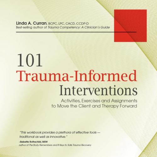 101 Trauma-Informed Interventions_ Activities, Exercises and Assignments to Move the Client and...