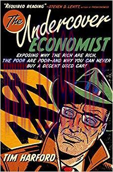The Undercover Economist: Exposing Why the Rich Are Rich, the Poor Are Poor–and Why You Can Nev...