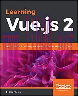 Learning Vue.js 2: Learn how to build amazing and complex reactive web applications easily with...