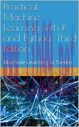 [FOX-Ebook]Practical Machine Learning with R and Python, 3rd Edition: Machine Learning in Stere...