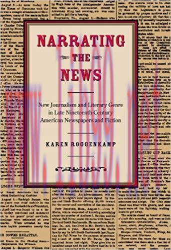 Narrating the News: New Journalism and Literary Genre in Late-Nineteenth Century American Newsp...