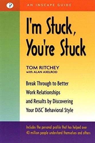 I’m Stuck, You’re Stuck: Breakthrough to Better Work Relationships and Results by Discovering y...