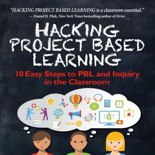 Hacking Project Based Learning 10 Easy Steps to PBL and Inquiry in the Classroom