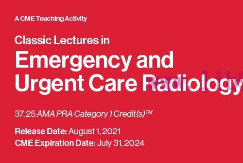 [AME]2021 Classic Lectures in Emergency and Urgent Care Radiology – A Video CME Teaching Activi...