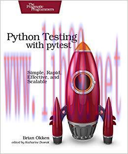 Python Testing with pytest: Simple, Rapid, Effective, and Scalable 1st Edition,