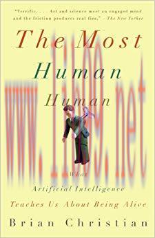 The Most Human Human: What Talking with Computers Teaches Us About What It Means to Be Alive
