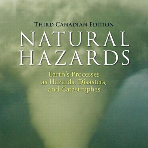 Natural Hazards Earth's Processes as Hazards, Disasters and Catastrophes, Third Canadian Editio...