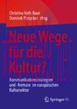 [PDF]Neue Wege für die Kultur?: Kommunikationsstrategien und -formate im europäischen Kultursek...