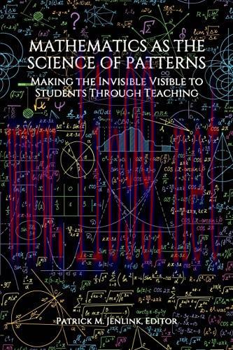 [FOX-Ebook]Mathematics as the Science of Patterns: Making the Invisible Visible to Students Thr...