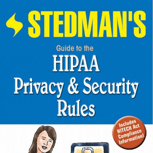 Stedman's Guide to the HIPAA Privacy & Security Rules, 2nd Edition
