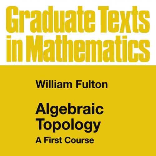 Algebraic Topology A First Course by William Fulton