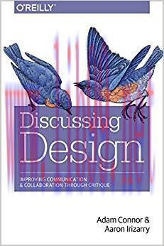 Discussing Design: Improving Communication and Collaboration through Critique 1st Edition,
