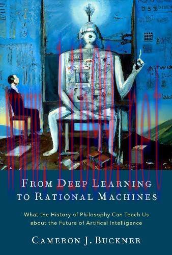[FOX-Ebook]From_ Deep Learning to Rational Machines: What the History of Philosophy Can Teach U...