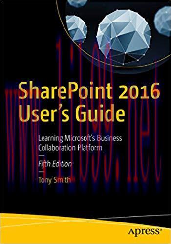 SharePoint 2016 User’s Guide: Learning Microsoft’s Business Collaboration Platform 5th Edition,