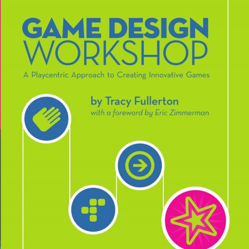 Game Design Workshop A Playcentric Approach to Creating Innovative Games 3rd