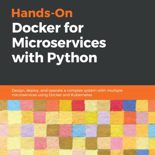 Hands-On Docker for Microservices with Python