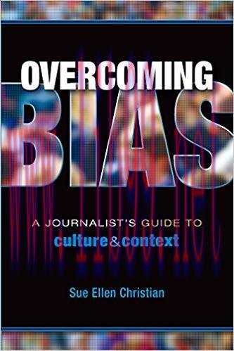 Overcoming Bias: A Journalist’s Guide to Culture & Context 1st Edition,