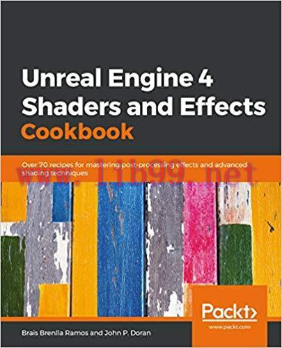 Unreal Engine 4 Shaders and Effects Cookbook: Over 70 recipes for mastering post-processing eff...