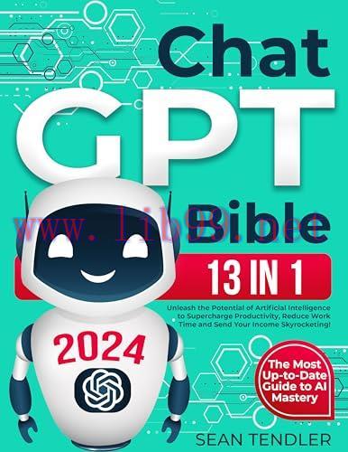 [FOX-Ebook]ChatGPT Bible: [13 In 1] The Most Up-to-Date Guide to AI Mastery. Unleash the Potent...