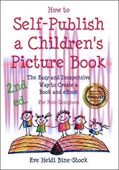 How to Self-Publish a Children’s Picture Book 2nd ed.: The Easy and Inexpensive Way to Create a...