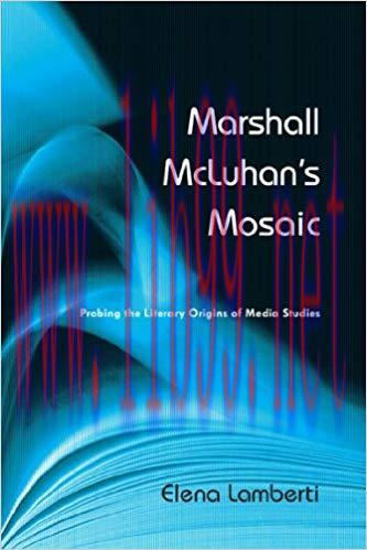 Marshall McLuhan’s Mosaic: Probing the Literary Origins of Media Studies 4th ed. Edition,