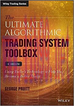 The Ultimate Algorithmic Trading System Toolbox + Website: Using Today’s Technology To Help You...