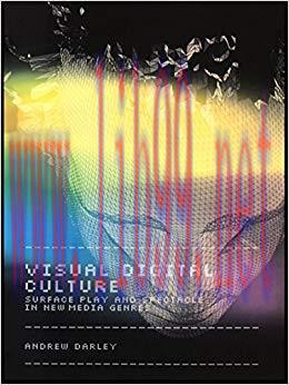 Visual Digital Culture: Surface Play and Spectacle in New Media Genres (Sussex Studies in Cultu...
