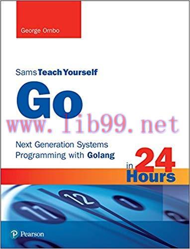 Go in 24 Hours, Sams Teach Yourself: Next Generation Systems Programming with Golang 1st Editio...