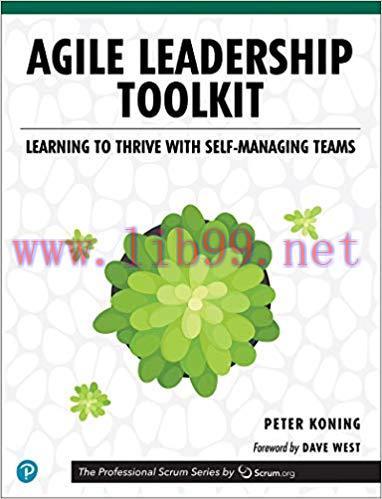 Agile Leadership Toolkit: Learning to Thrive with Self-Managing Teams (The Professional Scrum S...