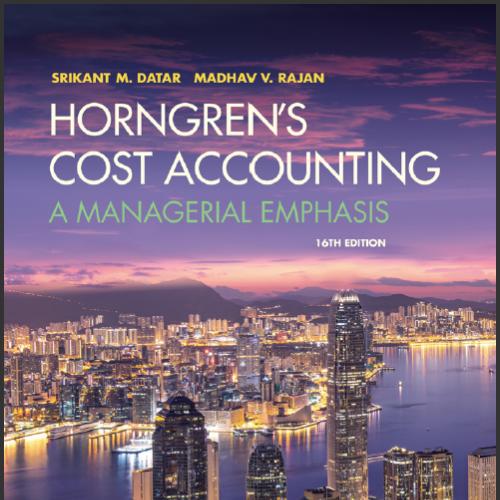 (TB)Horngren's Cost Accounting A Managerial Emphasis 16th .zip