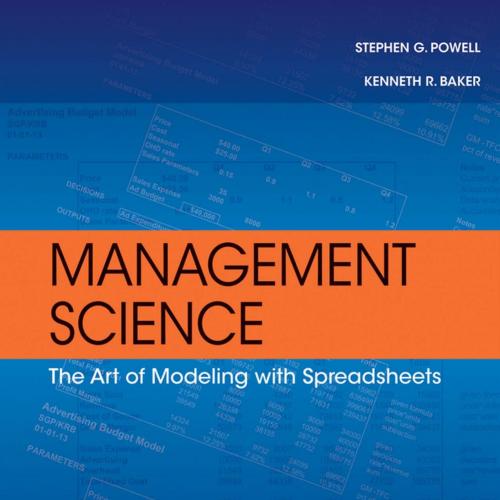 Management Science The Art of Modeling with Spreadsheets 4th Edition - Stephen G. Powell & Kenn...
