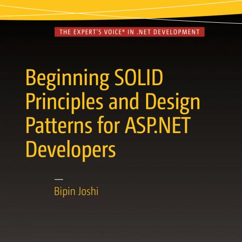 Beginning SOLID Principles and Design Patterns for ASP.NET Developers
