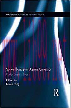 Surveillance in Asian Cinema: Under Eastern Eyes (Routledge Advances in Film Studies Book 52) 1...