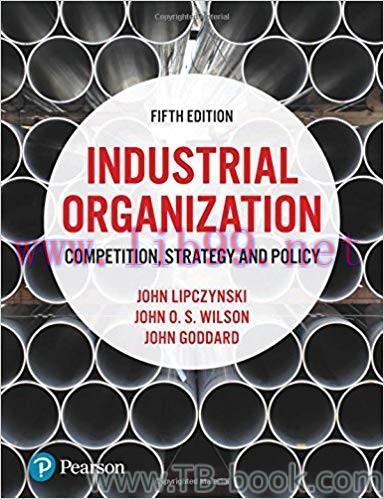Industrial Organization: Competition, Strategy and Policy 5th Edition by Dr John Lipczynski 答案